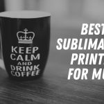 Best Sublimation Printer for Mugs (Dye Sublimation Printing) 2022