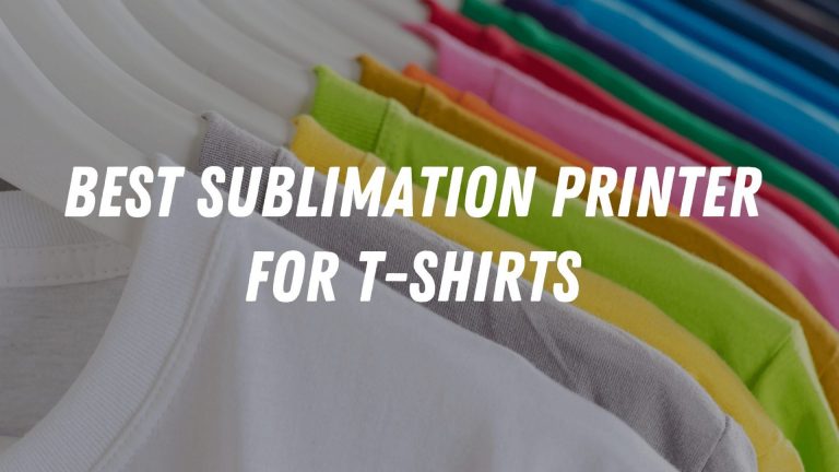 Best Sublimation Printer for T-Shirts (Good & Compact Printer Reviews)