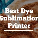 Best Dye Sublimation Printer
