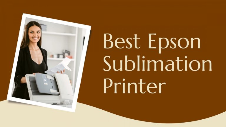 Best Epson Sublimation Printer 2023 (Ecotank & Workforce)