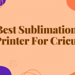 Best Sublimation Printer for Cricut 2022 ( Cricut Maker Paper Printing)