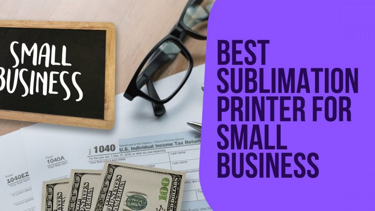 9 Best Sublimation Printer for Small Business in 2022 (Affordable)