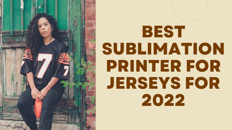 Best Sublimation Printer for Jerseys 2022 – (T-shirt Sublimation Printing)