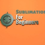 sublimation for beginners