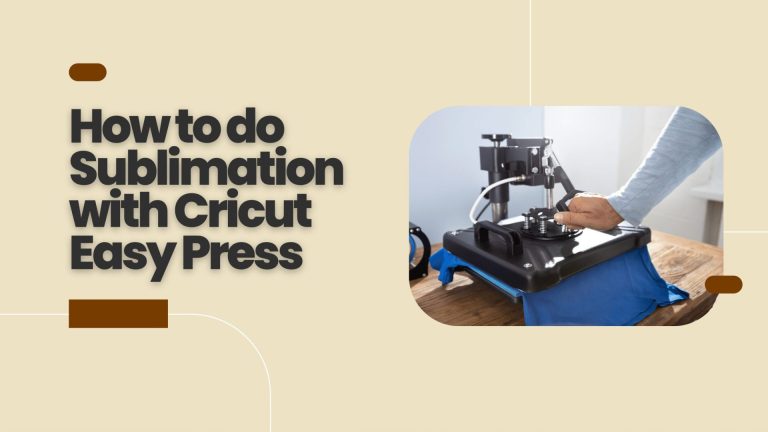 How to do Sublimation with Cricut Easy Press – Ultimate Guide