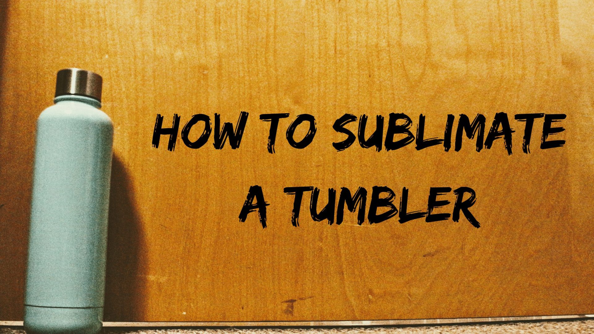 How to Sublimate a Tumbler