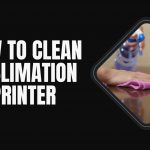 How to Clean Sublimation Printer