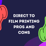 Direct to Film Printing Pros and Cons