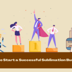 How to Start a Successful Sublimation Business (Grow in 90 Days)
