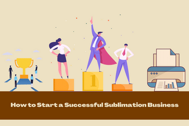How to Start a Successful Sublimation Business (Grow in 90 Days)