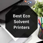 Best Eco Solvent Printers for Eco Minded People in 2023