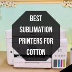 Best-Sublimation-Printers-for-Cotton