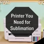 Printer-do-You-Need-for-Sublimation