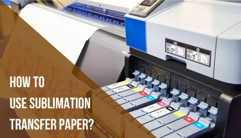 How to use Sublimation Transfer Paper? The Ultimate Guide